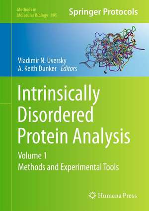 Intrinsically Disordered Protein Analysis: Volume 1, Methods and Experimental Tools de Vladimir N. Uversky