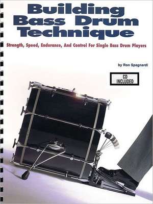 Building Bass Drum Technique: Strength, Speed, Endurance and Control for Single Bass Drum Players [With CD (Audio)] de Ron Spagnardi