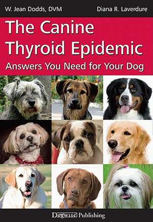 The Canine Thyroid Epidemic: Answers You Need for Your Dog de W. Jean Dodds