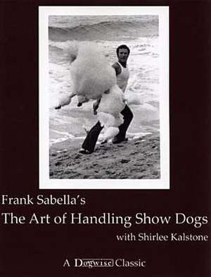 The Art of Handling Show Dogs de Frank Sabella