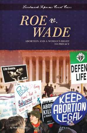 Roe V. Wade: Abortion and a Woman's Right to Privacy de Melissa Higgins