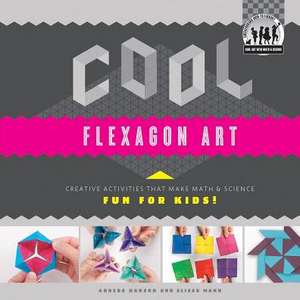 Cool Flexagon Art: Creative Activities That Make Math & Science Fun for Kids! de Anders Hanson