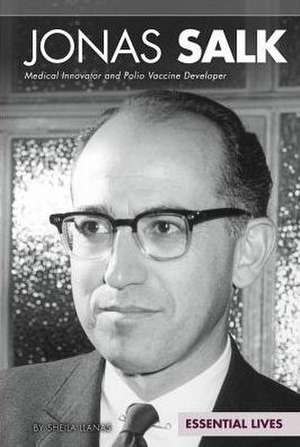 Jonas Salk: Medical Innovator and Polio Vaccine Developer de Sheila Griffin Llanas