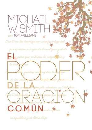 El Poder de la Oracion Comun de Michael W. Smith