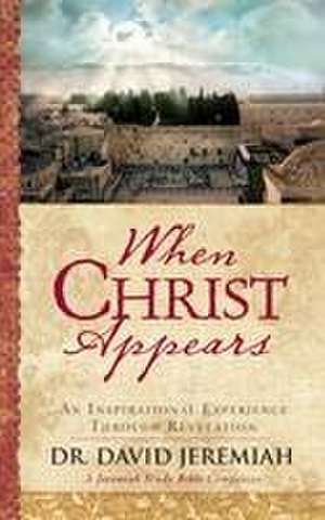 When Christ Appears: An Inspirational Experience Through Revelation de David Jeremiah