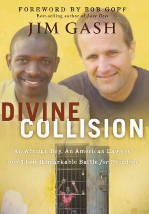 Divine Collision: An African Boy, an American Lawyer, and Their Remarkable Battle for Freedom de Jim Gash