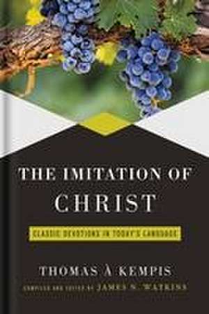 Imitation of Christ: Classic Devotions in Today's Language de James Watkins