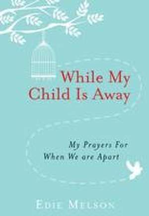 While My Child Is Away de Edie Melson