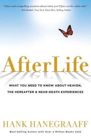 Afterlife: What You Need to Know about Heaven, the Hereafter & Near-Death Experiences de Hank Hanegraaff