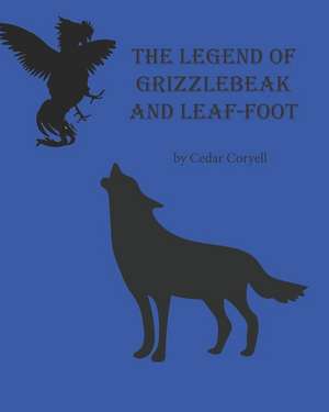 The Legend of Grizzlebeak and Leaf-Foot de Cedar Coryell