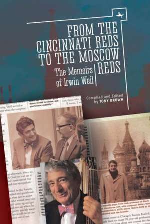 From the Cincinnati Reds to the Moscow Reds: The Memoirs of Irwin Weil de Irwin Weil