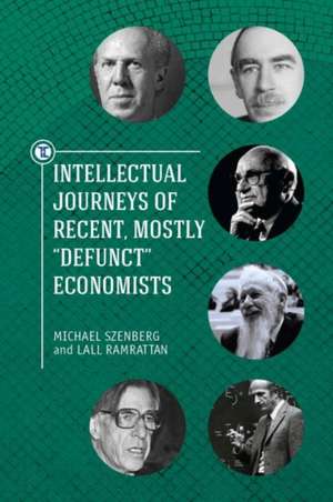 Intellectual Journeys of Recent, Mostly 'Defunct' Economists de Lall Ramrattan