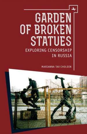 Garden of Broken Statues: Exploring Censorship in Russia de Marianna Tax Chlodin