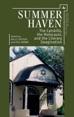 Summer Haven: The Catskills, the Holocaust, and the Literary Imagination de Holli Levitsky