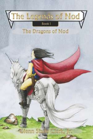 The Legends of Nod, Book I: The Dragons of Nod de Glenn Slade Clark