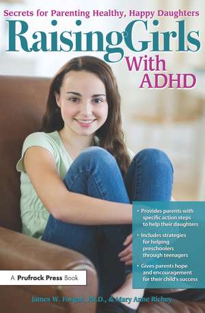 Raising Girls With ADHD: Secrets for Parenting Healthy, Happy Daughters de James W. Forgan