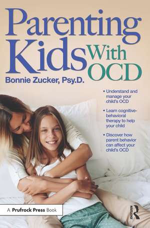 Parenting Kids With OCD: A Guide to Understanding and Supporting Your Child With OCD de Bonnie Zucker