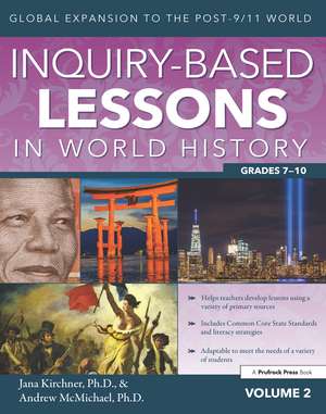 Inquiry-Based Lessons in World History: Global Expansion to the Post-9/11 World (Vol. 2, Grades 7-10) de Jana Kirchner