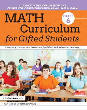 Math Curriculum for Gifted Students: Lessons, Activities, and Extensions for Gifted and Advanced Learners: Grade 6 de Center for Gifted Education