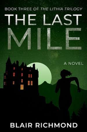 The Last Mile (the Lithia Trilogy, Book 3) de Blair Richmond