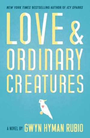 Love and Ordinary Creatures de Gwyn Hyman Rubio