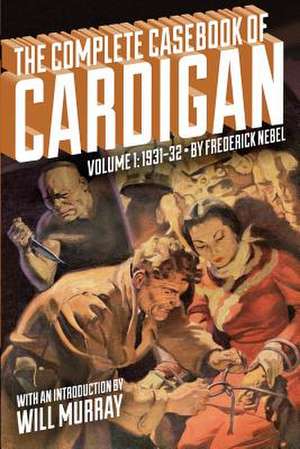 The Complete Casebook of Cardigan, Volume 1: 1931-32 de Frederick Nebel