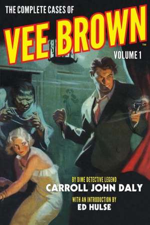 The Complete Cases of Vee Brown, Volume 1: Phantom Lagoon de Carroll John Daly