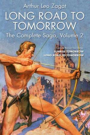 Long Road to Tomorrow: The Complete Saga, Volume 2 de Arthur Leo Zagat