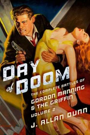 Day of Doom: The Complete Battles of Gordon Manning & the Griffin, Volume 2 de J. Allan Dunn