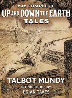 The Complete Up and Down the Earth Tales de Talbot Mundy