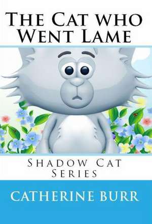 The Cat Who Went Lame: Shadow Cat Series de Catherine Burr