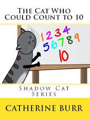 The Cat Who Could Count: Shadow Cat Series de Catherine Burr