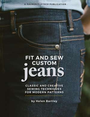 Fit and Sew Custom Jeans: Classic and Creative Sewing Techniques for Modern Patterns de Helen Elizabeth Bartley