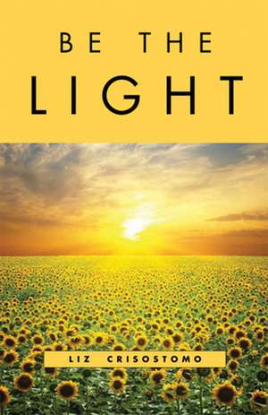 Be the Light de Liz Crisostomo