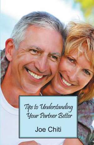 Tips to Understanding Your Partner Better de Joe Chiti