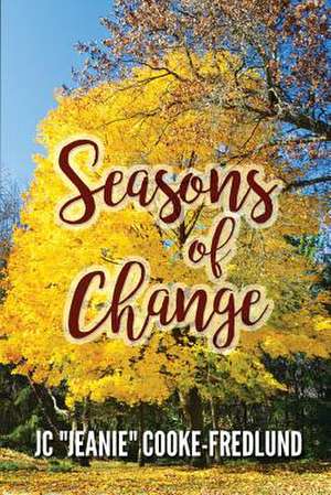 Seasons of Change de Cooke-Fredlund, Jc "Jeanie"