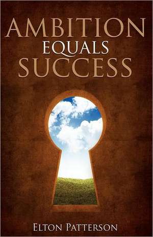 Ambition Equals Success de Elton Patterson