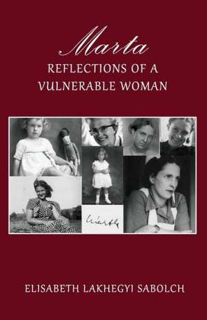 Marta: Reflections of a Vulnerable Woman de Elisabeth Lakhegyi Sabolch