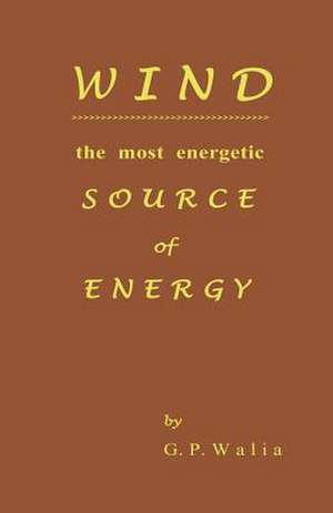 Wind the Most Energetic Source of Energy de G. P. Walia