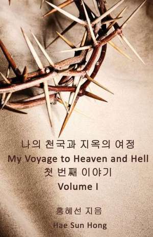 My Voyage to Heaven and Hell, Volume 1 de Hae Sun Hong