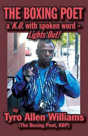 The Boxing Poet: A K.O. with Spoken Word - Lights Out! de Tyro Allen Williams