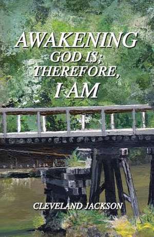 Awakening - God Is; Therefore I Am de Cleveland Jackson