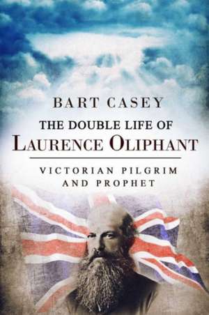 The Double Life of Laurence Oliphant de Bart Casey