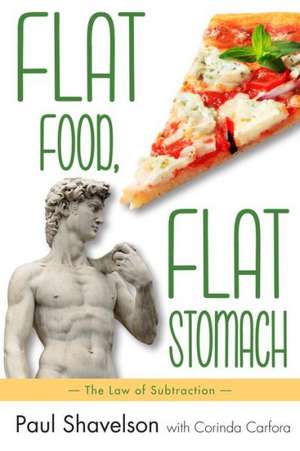 Flat Food, Flat Stomach: The Law of Subtraction de Paul Shavelson