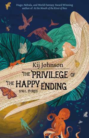 The Privilege of the Happy Ending de Kij Johnson