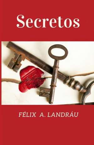 Secretos de Félix A. Landráu