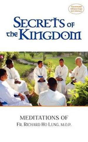 Secrets of the Kingdom: Meditations of Fr. Richard Ho Lung, M.O.P. de Richard Lung