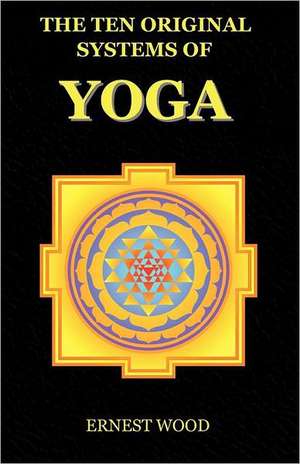 The Ten Original Systems of Yoga de Ernest Wood