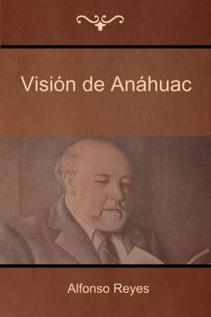 Visión de Anáhuac de Alfonso Reyes