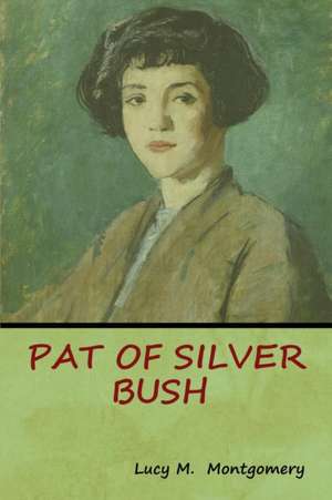 Pat of Silver Bush de Lucy M. Montgomery